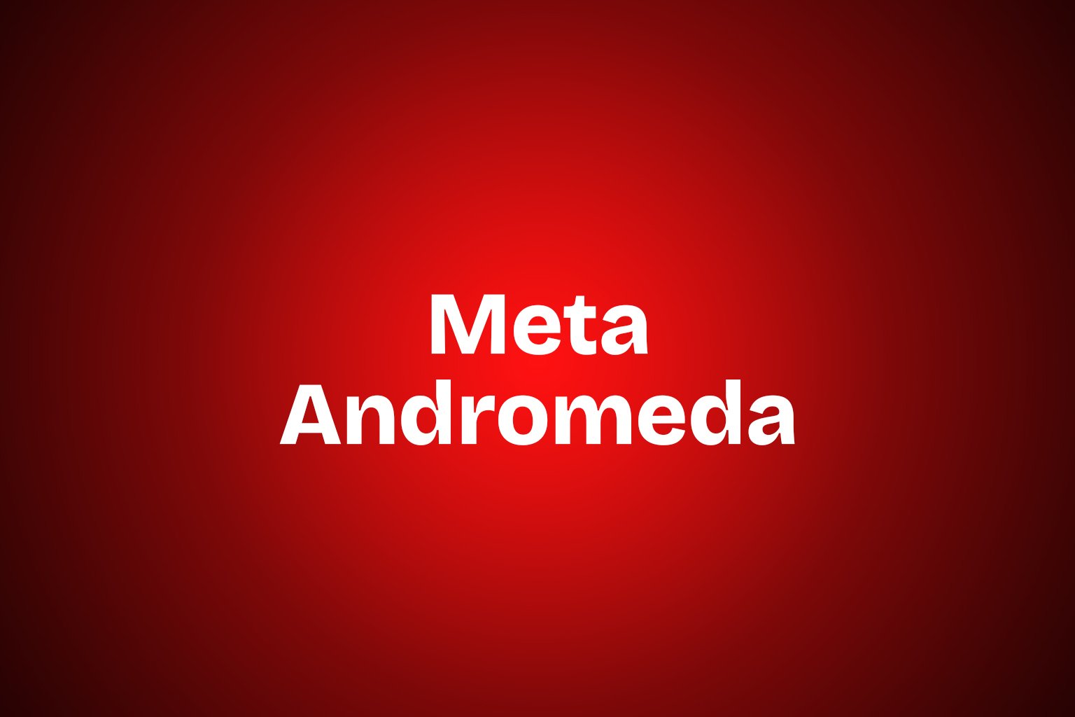 Meta Andromeda: The New Facebook Algorithm