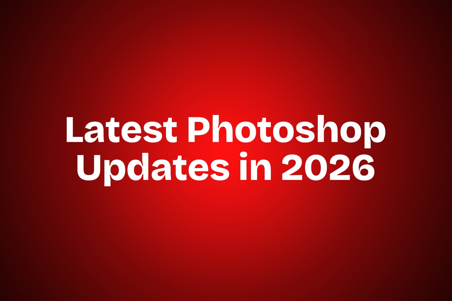 Latest Photoshop Updates 2026